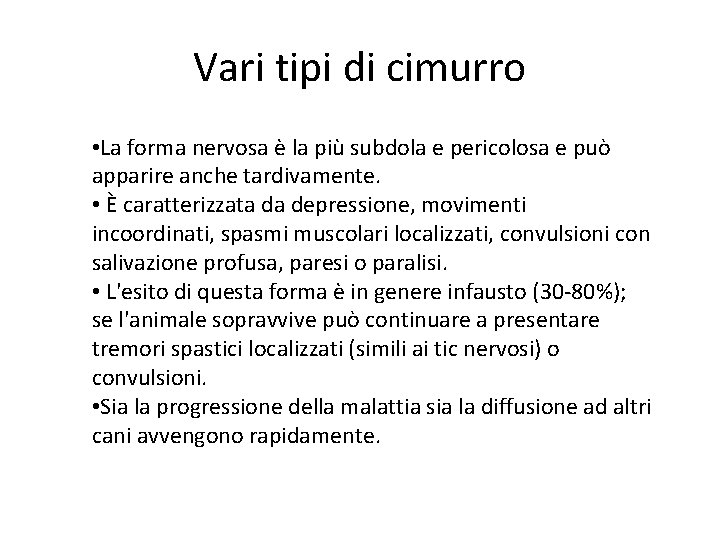 Vari tipi di cimurro • La forma nervosa è la più subdola e pericolosa