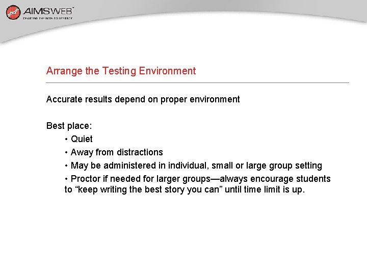 Arrange the Testing Environment Accurate results depend on proper environment Best place: • Quiet