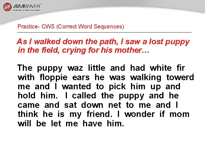 Practice- CWS (Correct Word Sequences) As I walked down the path, I saw a