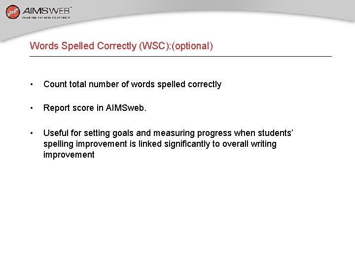Words Spelled Correctly (WSC): (optional) • Count total number of words spelled correctly •