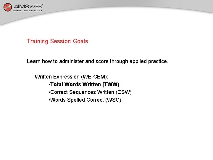 Training Session Goals Learn how to administer and score through applied practice. Written Expression