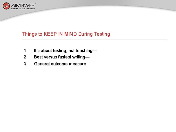 Things to KEEP IN MIND During Testing 1. 2. 3. It’s about testing, not