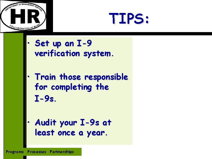 TIPS: • Set up an I-9 verification system. • Train those responsible for completing