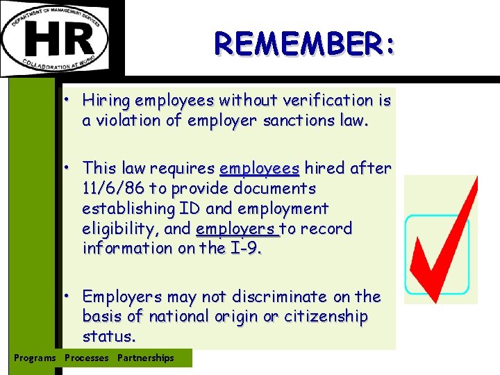 REMEMBER: • Hiring employees without verification is a violation of employer sanctions law. •