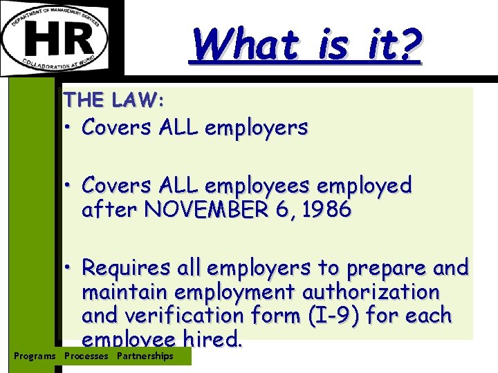 What is it? THE LAW: • Covers ALL employers • Covers ALL employees employed