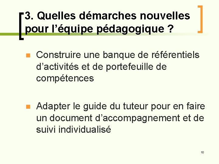 3. Quelles démarches nouvelles pour l’équipe pédagogique ? n Construire une banque de référentiels