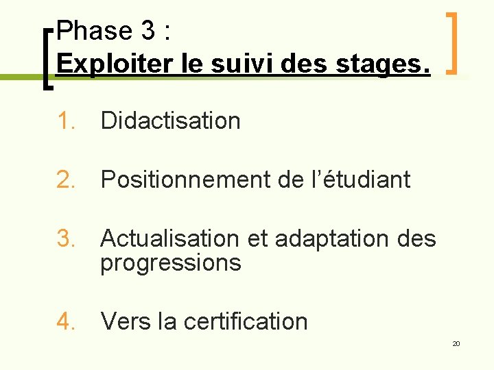 Phase 3 : Exploiter le suivi des stages. 1. Didactisation 2. Positionnement de l’étudiant