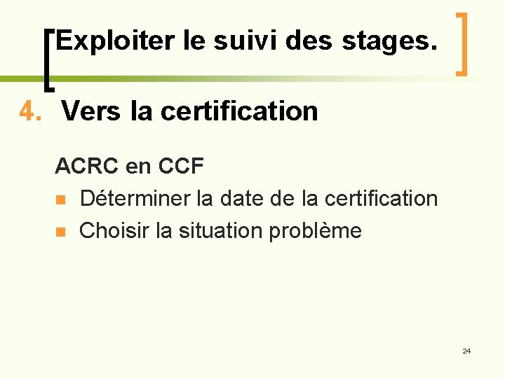 Exploiter le suivi des stages. 4. Vers la certification ACRC en CCF n Déterminer