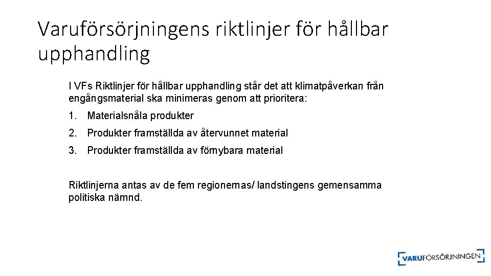 Varuförsörjningens riktlinjer för hållbar upphandling I VFs Riktlinjer för hållbar upphandling står det att