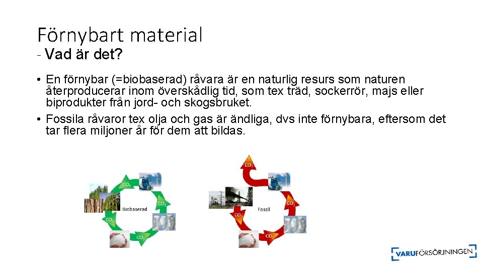 Förnybart material - Vad är det? • En förnybar (=biobaserad) råvara är en naturlig