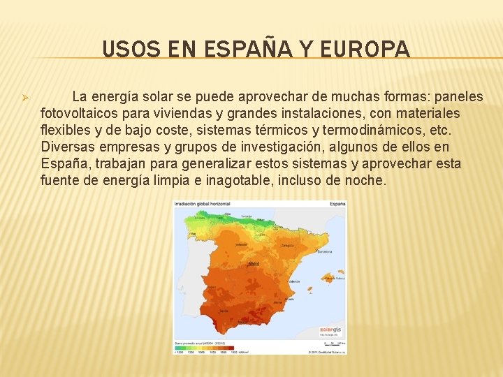 USOS EN ESPAÑA Y EUROPA Ø La energía solar se puede aprovechar de muchas
