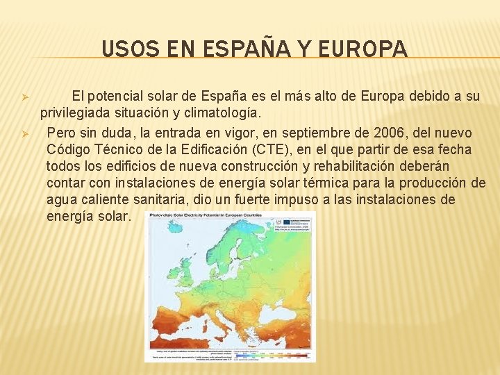 USOS EN ESPAÑA Y EUROPA Ø Ø El potencial solar de España es el