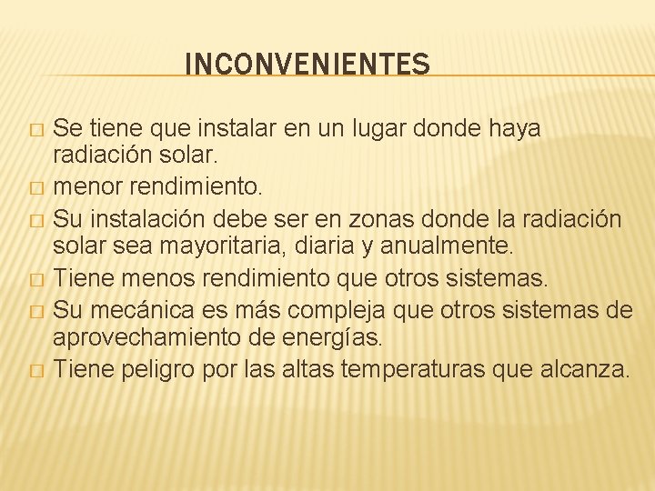INCONVENIENTES Se tiene que instalar en un lugar donde haya radiación solar. � menor