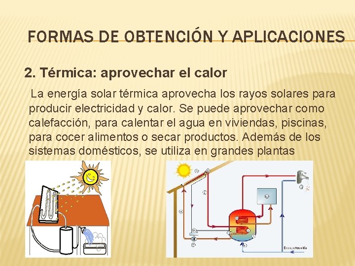 FORMAS DE OBTENCIÓN Y APLICACIONES 2. Térmica: aprovechar el calor La energía solar térmica