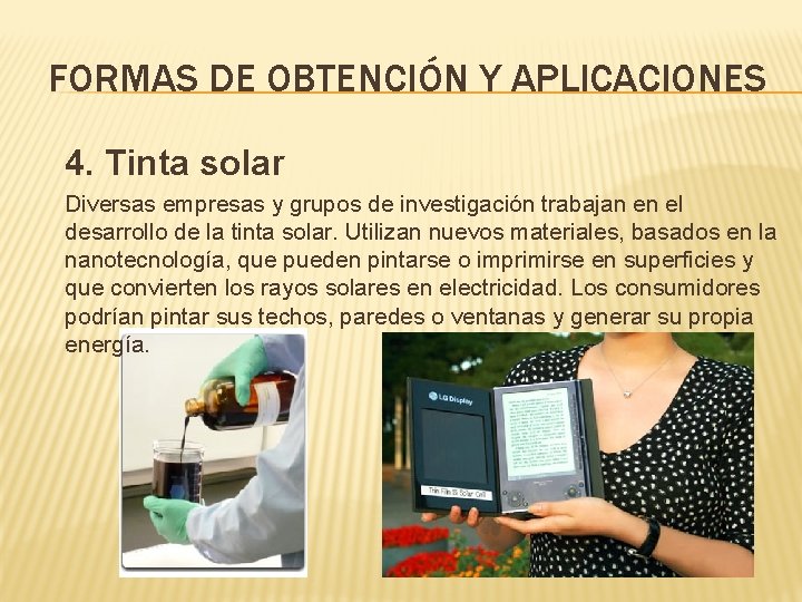 FORMAS DE OBTENCIÓN Y APLICACIONES 4. Tinta solar Diversas empresas y grupos de investigación