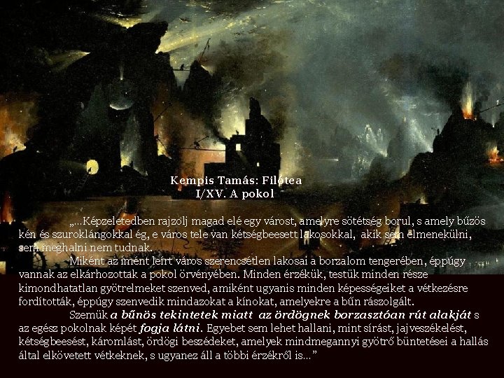 Kempis Tamás: Filótea I/XV. A pokol „…Képzeletedben rajzolj magad elé egy várost, amelyre sötétség
