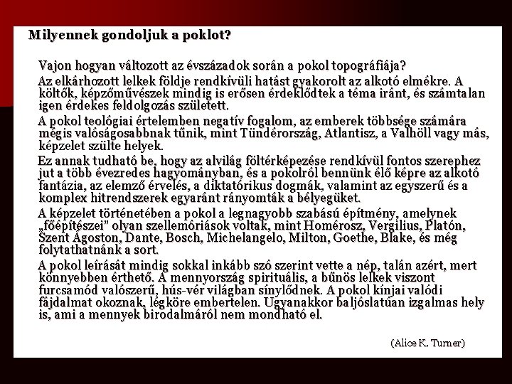 Milyennek gondoljuk a poklot? Vajon hogyan változott az évszázadok során a pokol topográfiája? Az