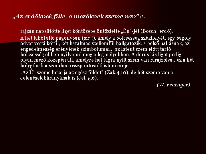 „Az erdőknek füle, a mezőknek szeme van” c. rajzán napsütötte liget köntösébe öntöztette „Én”-jét