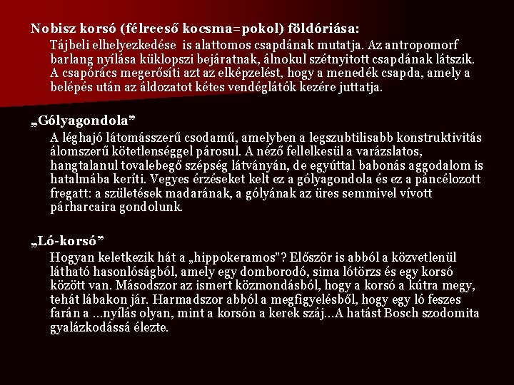 Nobisz korsó (félreeső kocsma=pokol) földóriása: Tájbeli elhelyezkedése is alattomos csapdának mutatja. Az antropomorf barlang