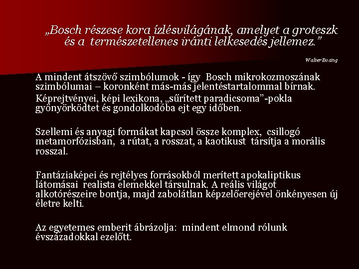 „Bosch részese kora ízlésvilágának, amelyet a groteszk és a természetellenes iránti lelkesedés jellemez. ”