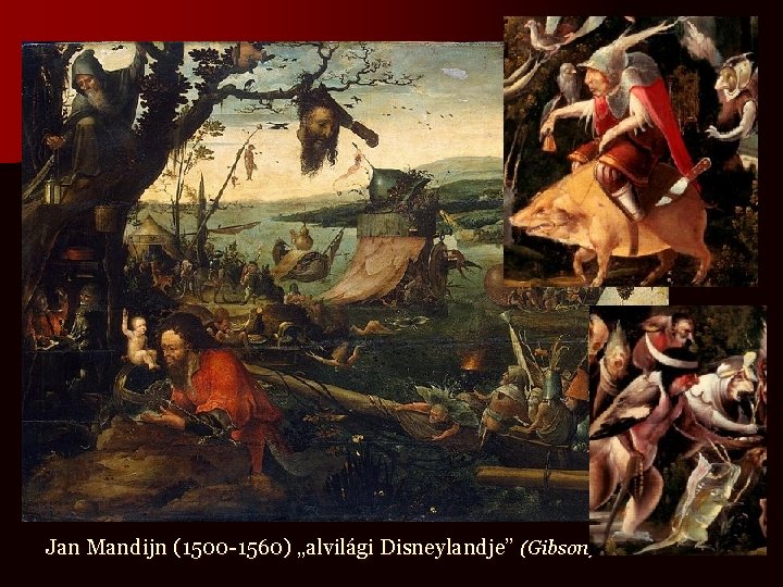 Jan Mandijn (1500 -1560) „alvilági Disneylandje” (Gibson) 