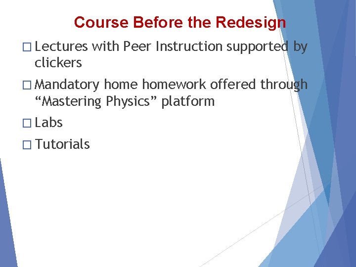 Course Before the Redesign � Lectures with Peer Instruction supported by clickers � Mandatory