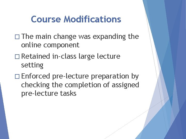 Course Modifications � The main change was expanding the online component � Retained in-class