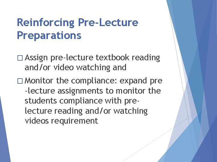 Reinforcing Pre-Lecture Preparations � Assign pre-lecture textbook reading and/or video watching and � Monitor