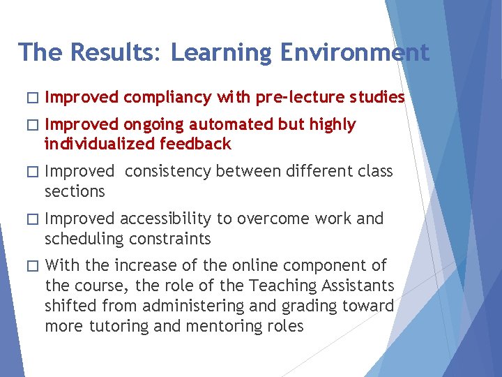 The Results: Learning Environment � Improved compliancy with pre-lecture studies � Improved ongoing automated