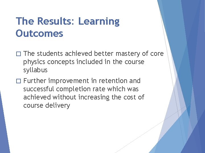 The Results: Learning Outcomes � The students achieved better mastery of core physics concepts