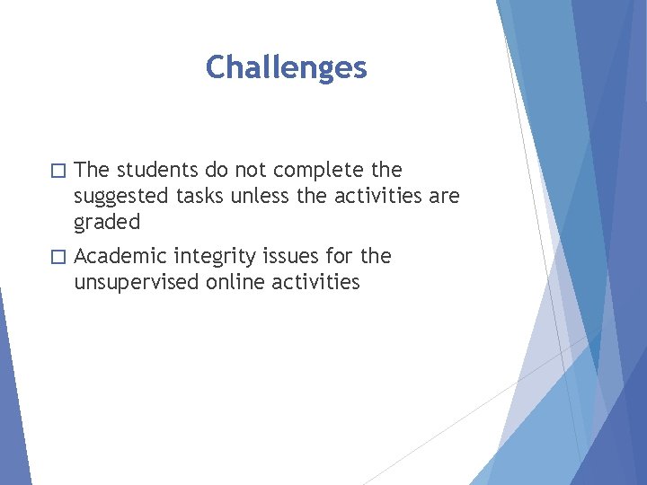 Challenges � The students do not complete the suggested tasks unless the activities are