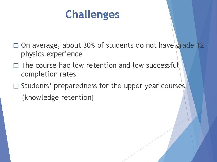 Challenges � On average, about 30% of students do not have grade 12 physics