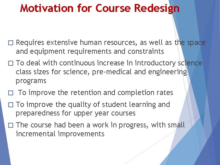 Motivation for Course Redesign � Requires extensive human resources, as well as the space
