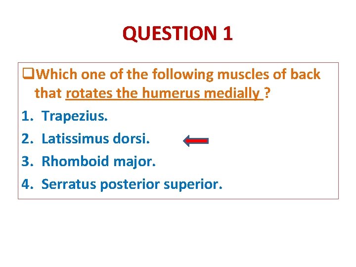 QUESTION 1 q. Which one of the following muscles of back that rotates the