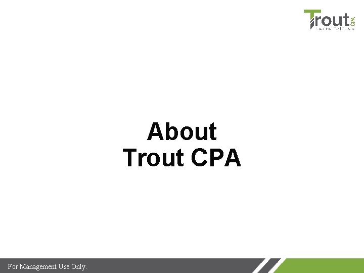 About Trout CPA For Management Use Only. 