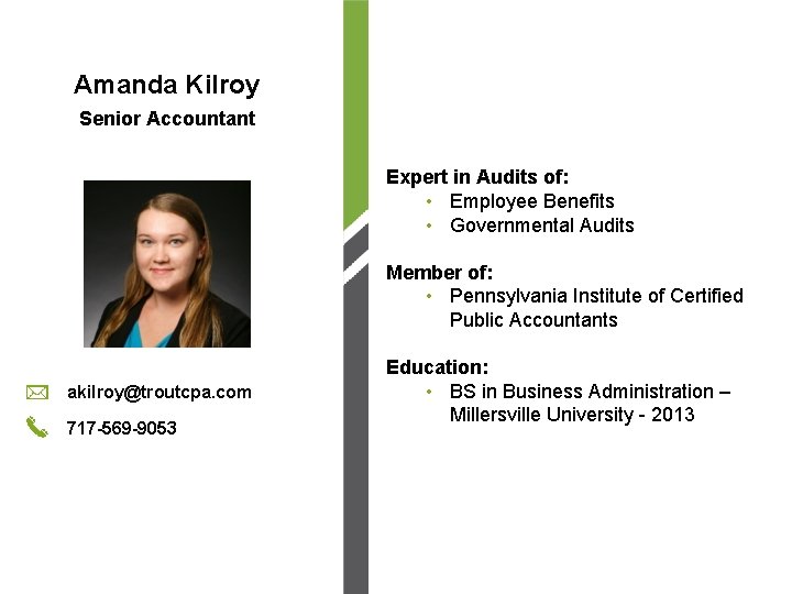 Amanda Kilroy Senior Accountant Expert in Audits of: • Employee Benefits • Governmental Audits