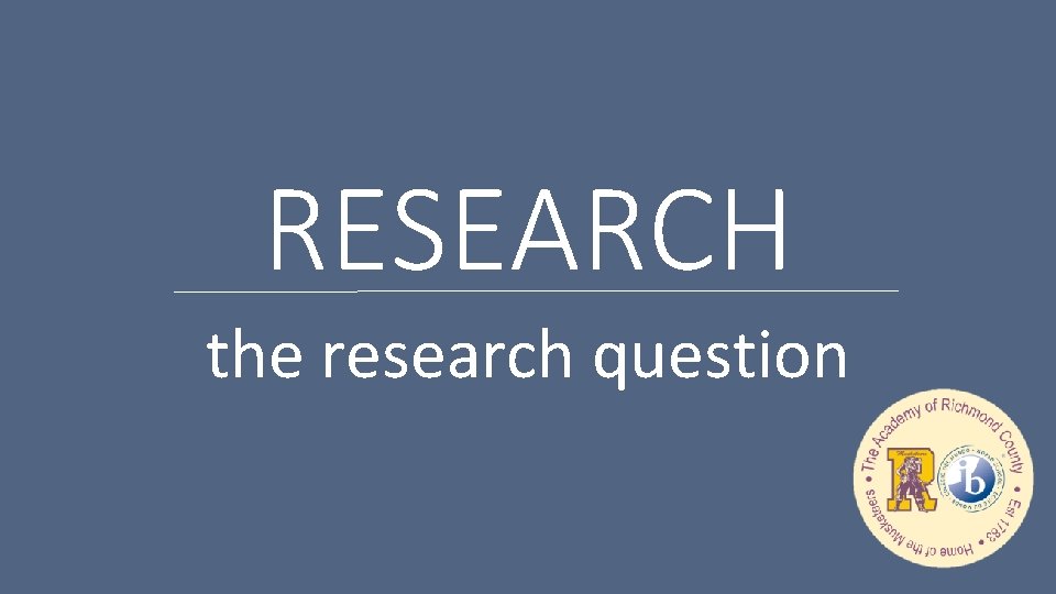 RESEARCH the research question 