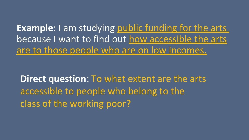 Example: I am studying public funding for the arts because I want to find