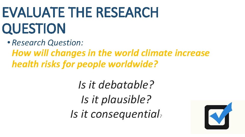 EVALUATE THE RESEARCH QUESTION • Research Question: How will changes in the world climate