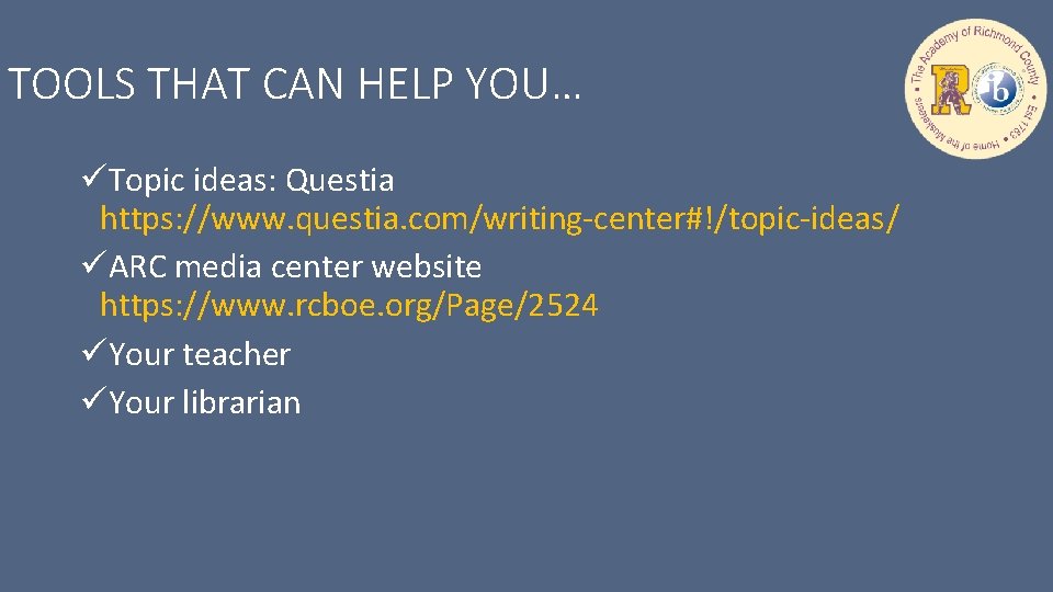 TOOLS THAT CAN HELP YOU… üTopic ideas: Questia https: //www. questia. com/writing-center#!/topic-ideas/ üARC media