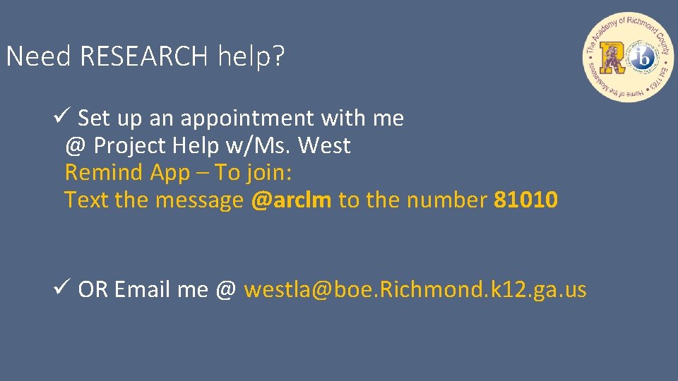 Need RESEARCH help? ü Set up an appointment with me @ Project Help w/Ms.