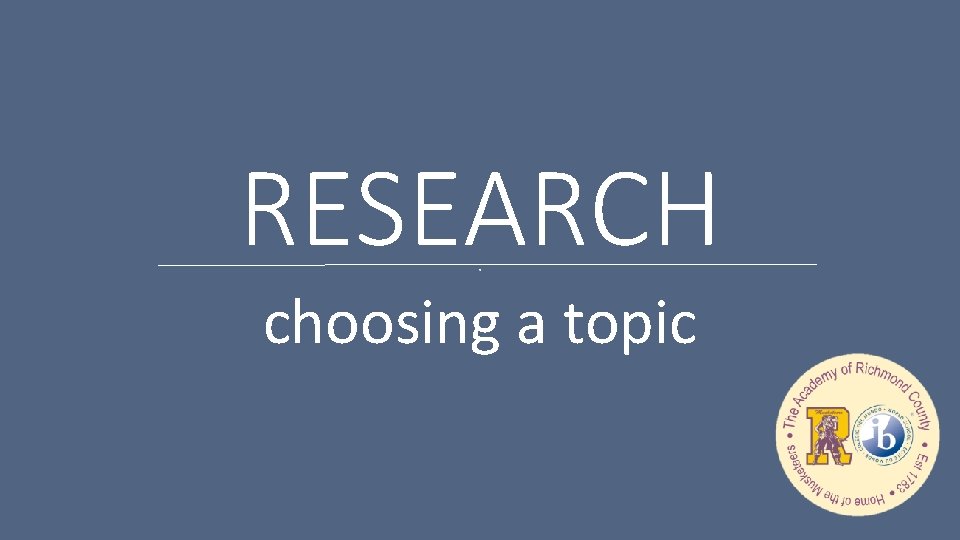 RESEARCH choosing a topic 