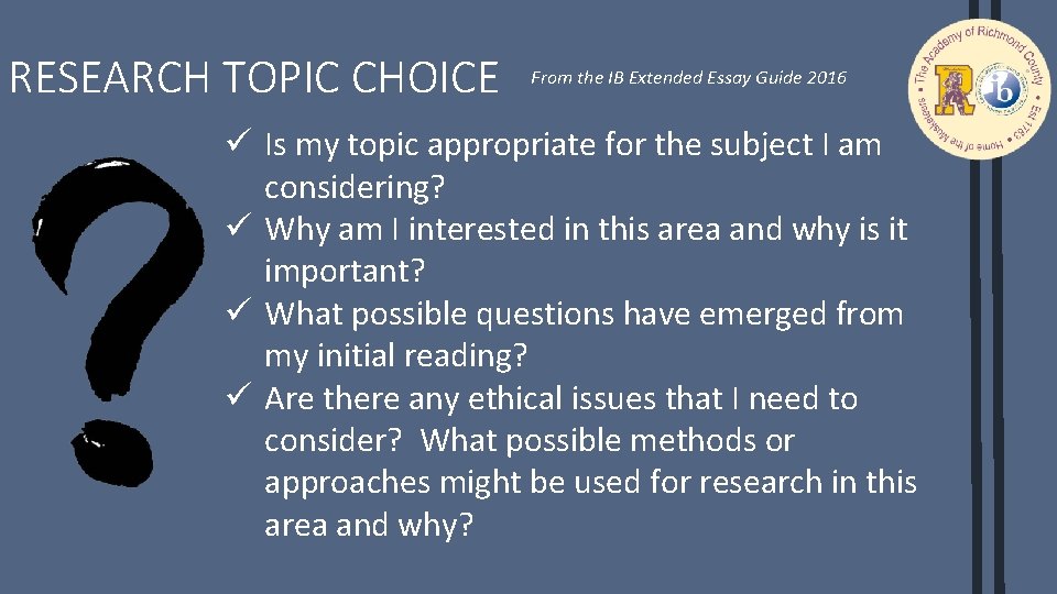 RESEARCH TOPIC CHOICE From the IB Extended Essay Guide 2016 ü Is my topic