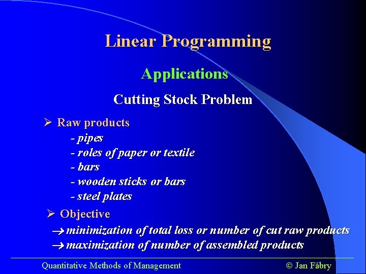 Linear Programming Applications Cutting Stock Problem Ø Raw products - pipes - roles of