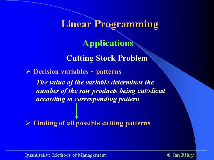 Linear Programming Applications Cutting Stock Problem Ø Decision variables ~ patterns The value of