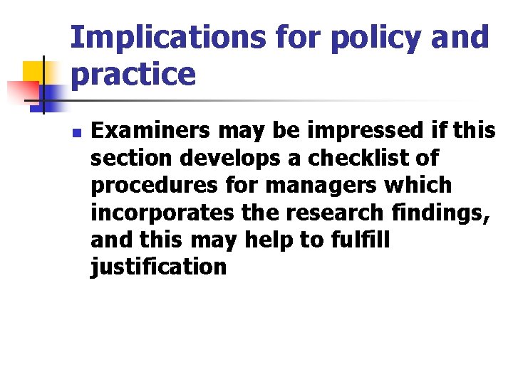 Implications for policy and practice n Examiners may be impressed if this section develops