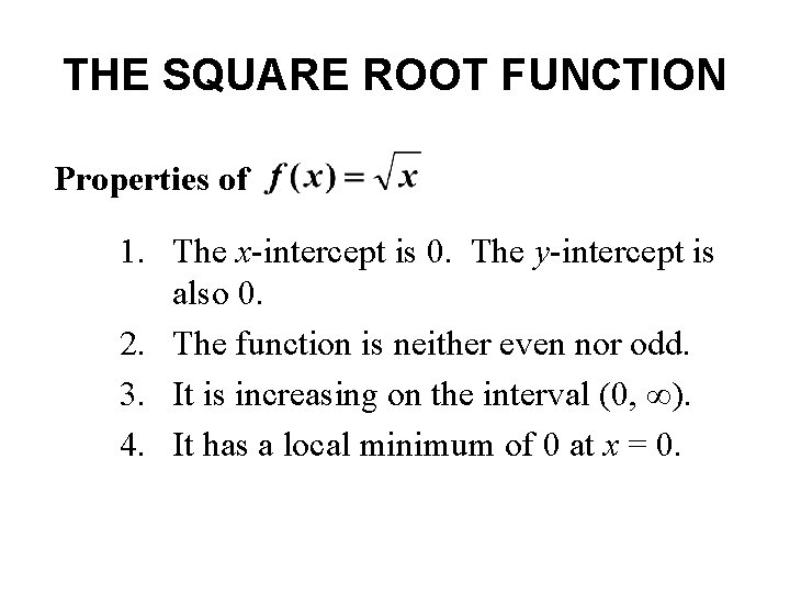THE SQUARE ROOT FUNCTION Properties of 1. The x-intercept is 0. The y-intercept is THE SQUARE ROOT FUNCTION Properties of 1. The x-intercept is 0. The y-intercept is