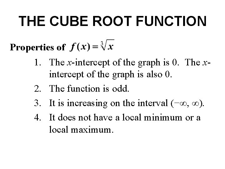 THE CUBE ROOT FUNCTION Properties of 1. The x-intercept of the graph is 0. THE CUBE ROOT FUNCTION Properties of 1. The x-intercept of the graph is 0.