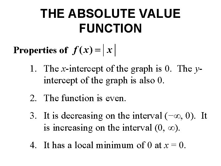 THE ABSOLUTE VALUE FUNCTION Properties of 1. The x-intercept of the graph is 0. THE ABSOLUTE VALUE FUNCTION Properties of 1. The x-intercept of the graph is 0.