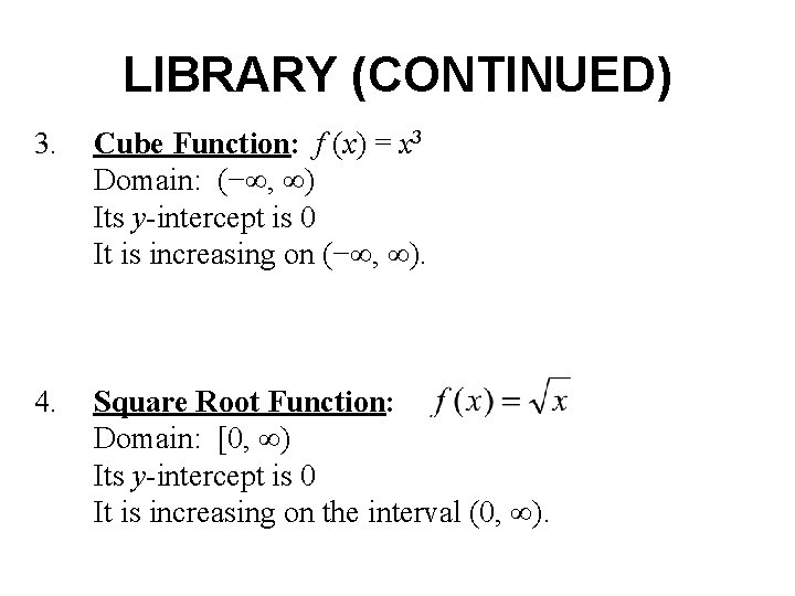 LIBRARY (CONTINUED) 3. Cube Function: f (x) = x 3 Domain: (−∞, ∞) Its LIBRARY (CONTINUED) 3. Cube Function: f (x) = x 3 Domain: (−∞, ∞) Its